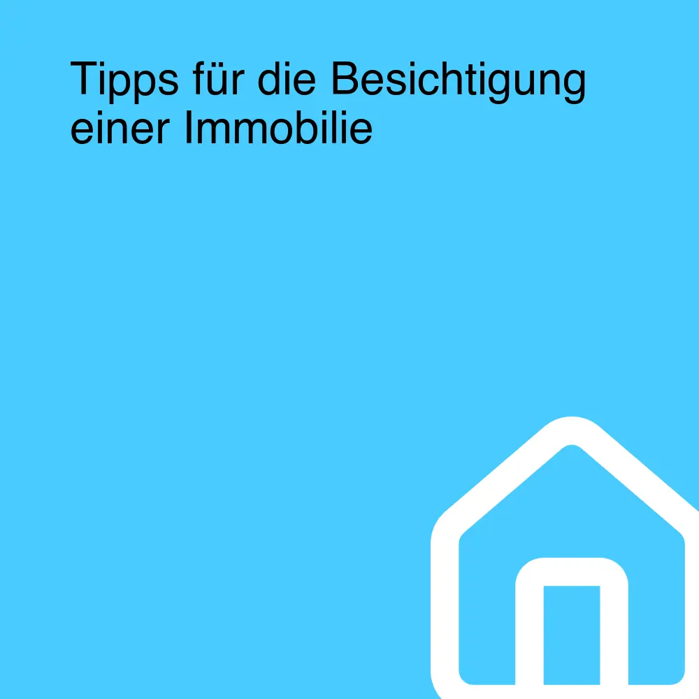 Tipps für die Besichtigung einer Immobilie