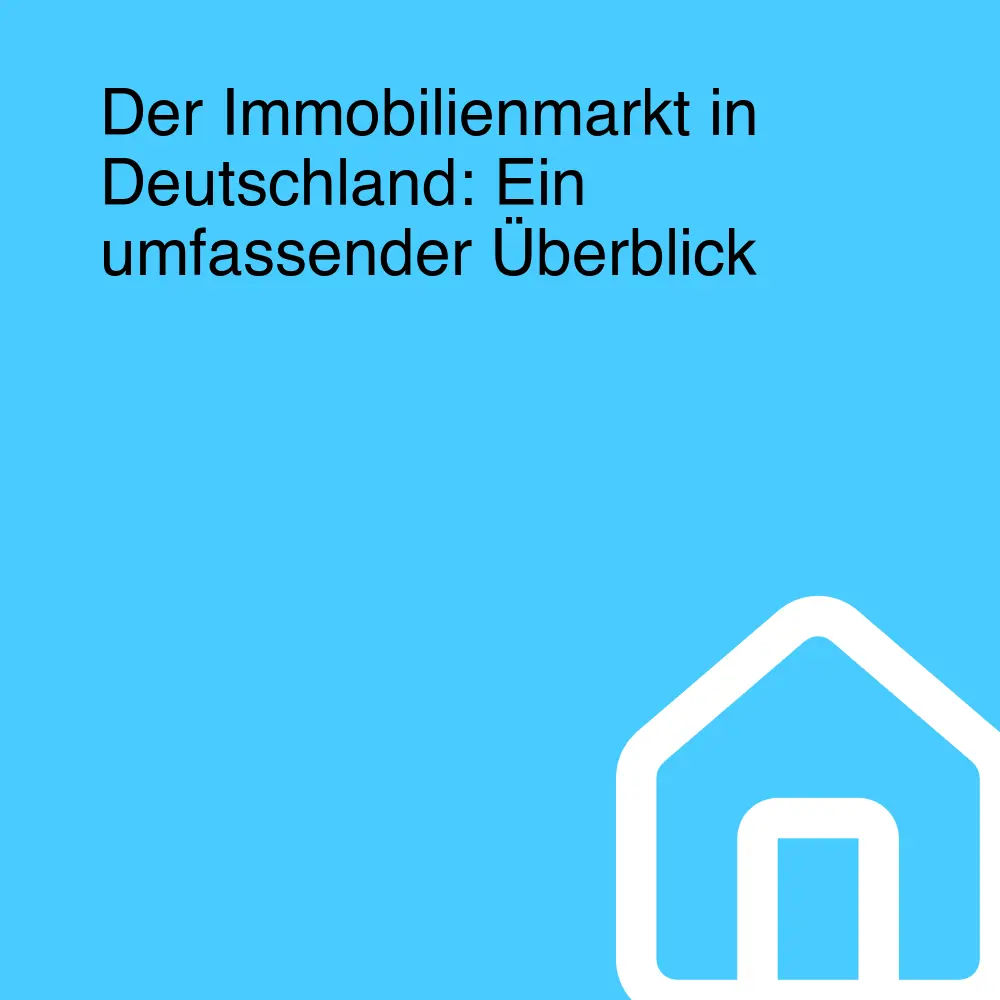 Der Immobilienmarkt in Deutschland: Ein umfassender Überblick