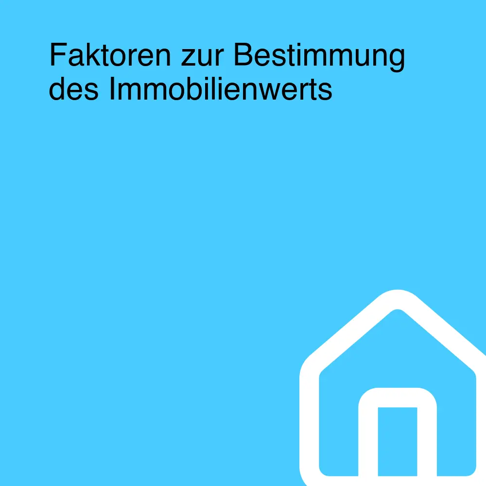 Faktoren zur Bestimmung des Immobilienwerts