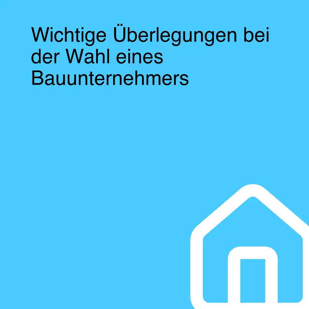 Wichtige Überlegungen bei der Wahl eines Bauunternehmers