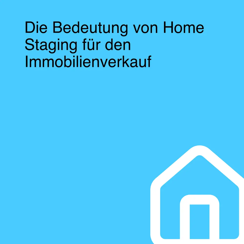 Die Bedeutung von Home Staging für den Immobilienverkauf