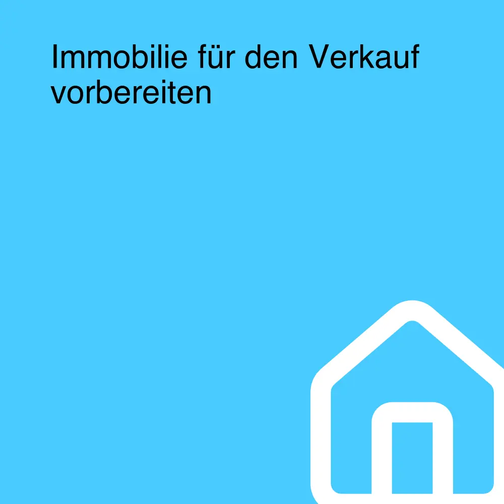 Immobilie für den Verkauf vorbereiten