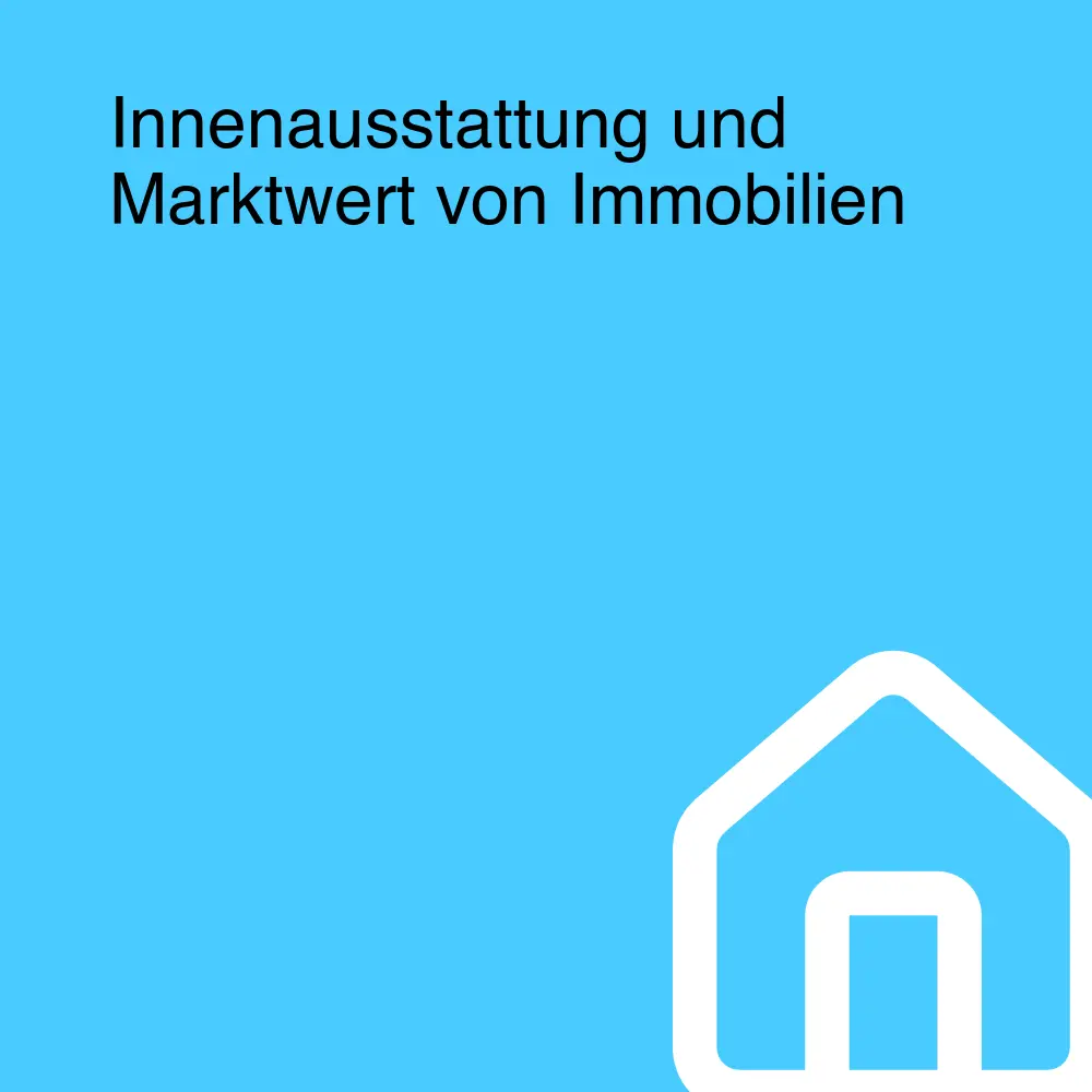 Innenausstattung und Marktwert von Immobilien