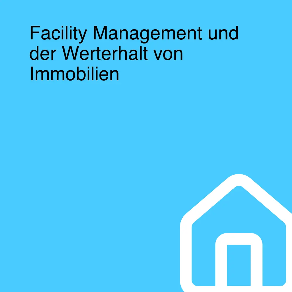 Facility Management und der Werterhalt von Immobilien