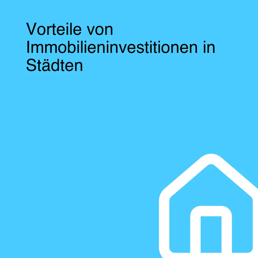 Vorteile von Immobilieninvestitionen in Städten