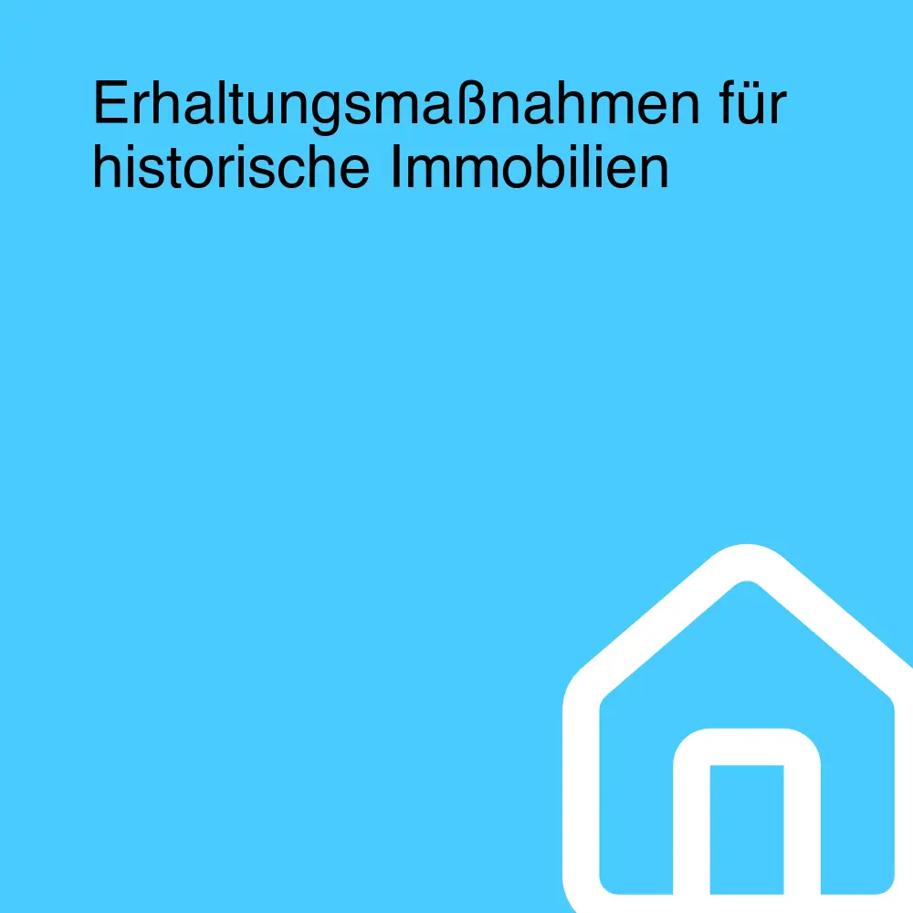 Erhaltungsmaßnahmen für historische Immobilien