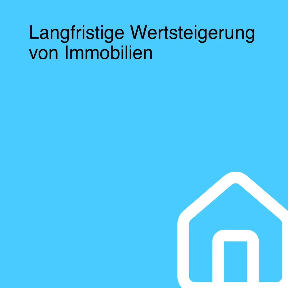 Langfristige Wertsteigerung von Immobilien