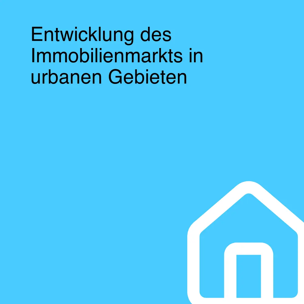 Entwicklung des Immobilienmarkts in urbanen Gebieten