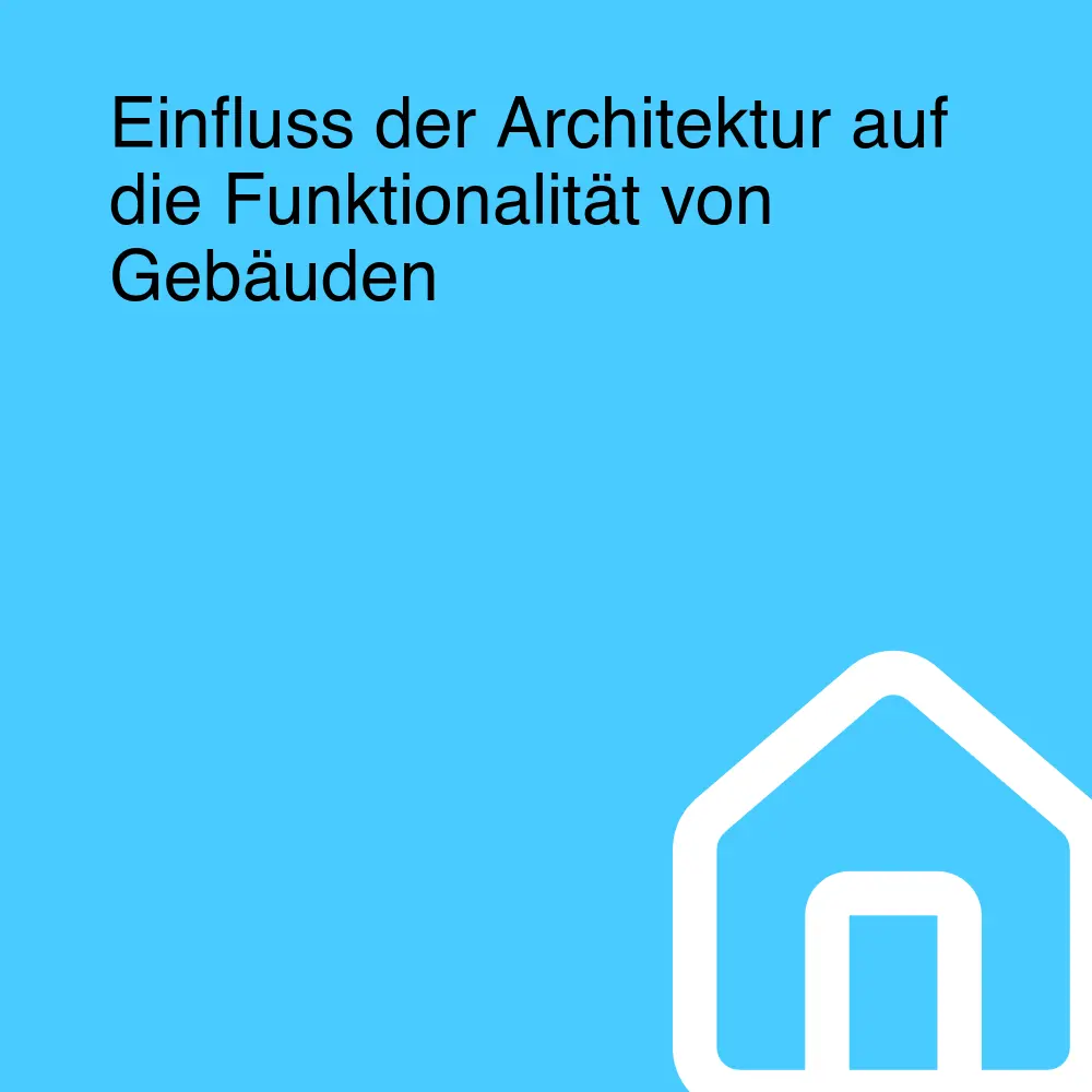 Einfluss der Architektur auf die Funktionalität von Gebäuden