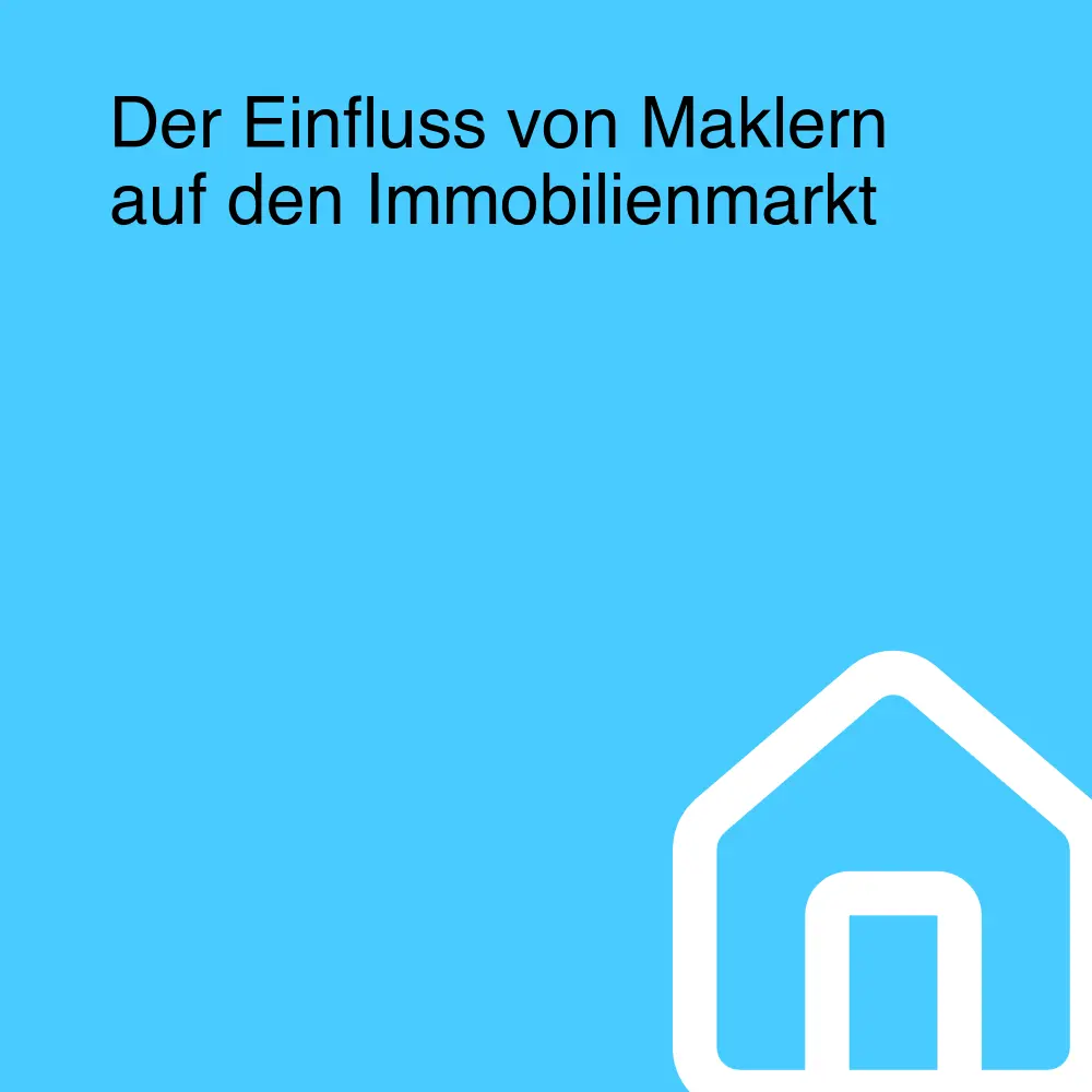 Der Einfluss von Maklern auf den Immobilienmarkt