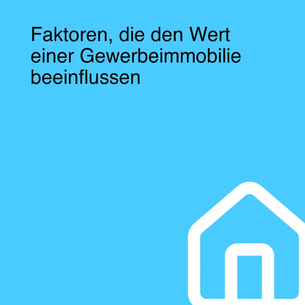 Faktoren, die den Wert einer Gewerbeimmobilie beeinflussen