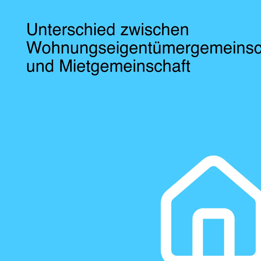 Unterschied zwischen Wohnungseigentümergemeinschaft und Mietgemeinschaft