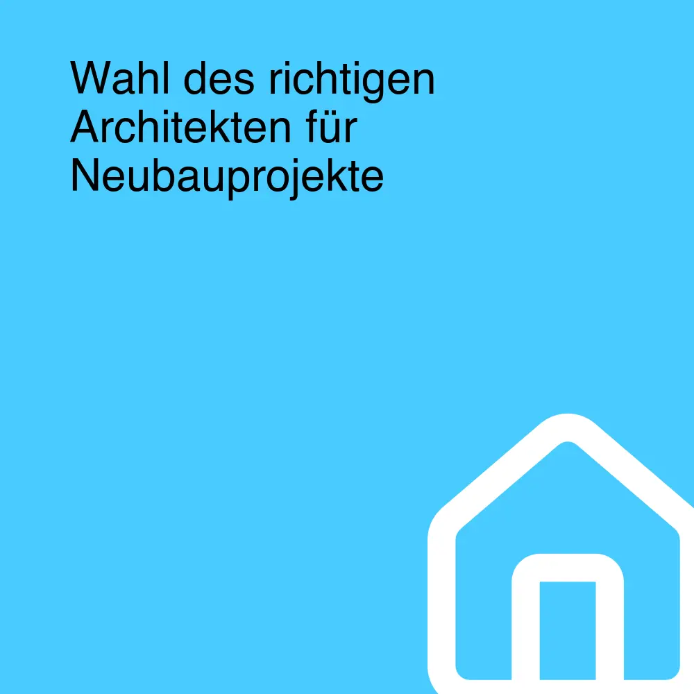 Wahl des richtigen Architekten für Neubauprojekte