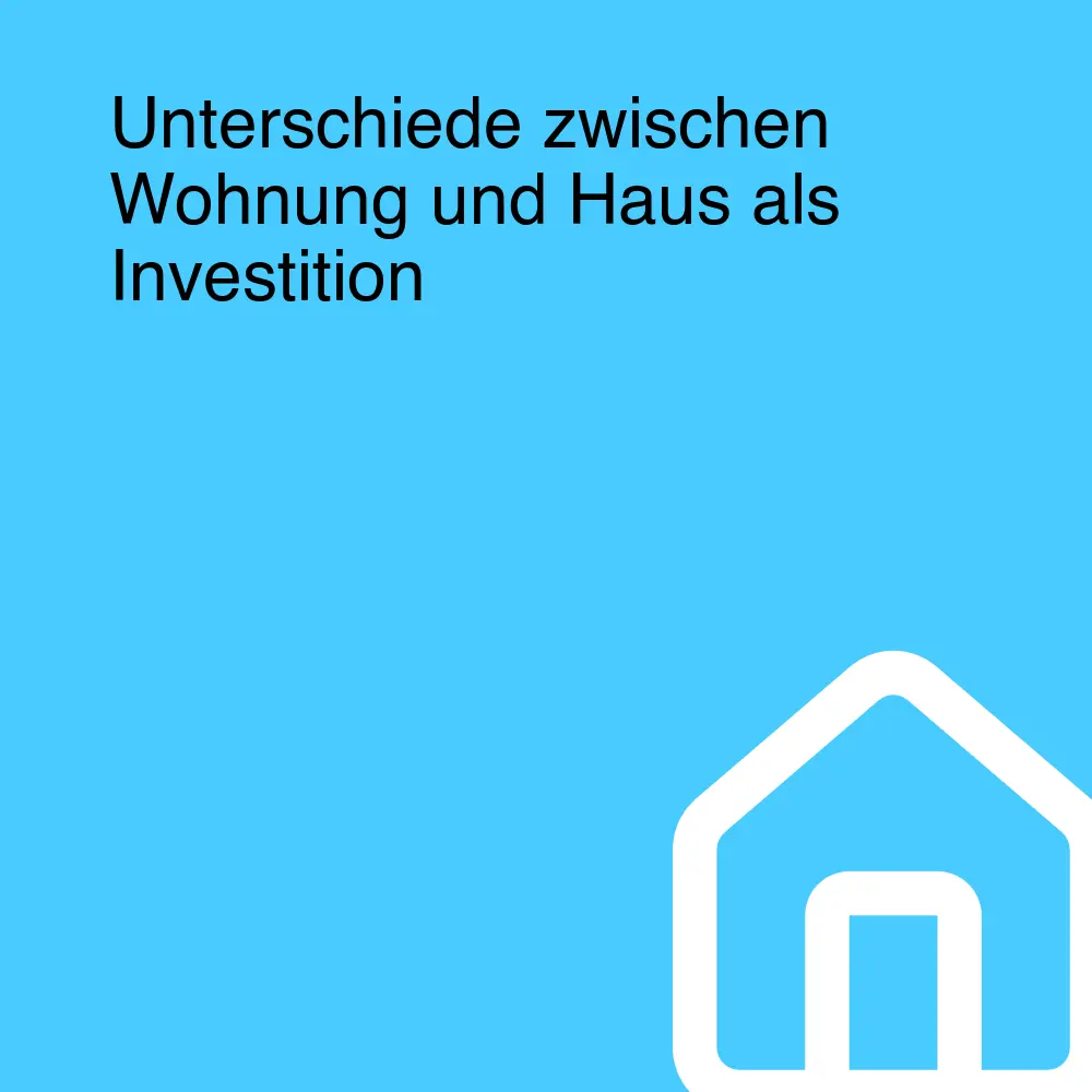 Unterschiede zwischen Wohnung und Haus als Investition