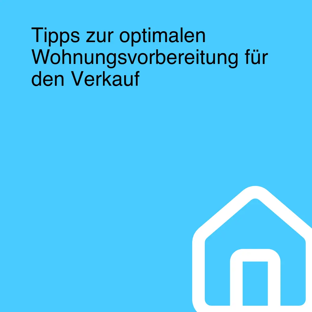 Tipps zur optimalen Wohnungsvorbereitung für den Verkauf