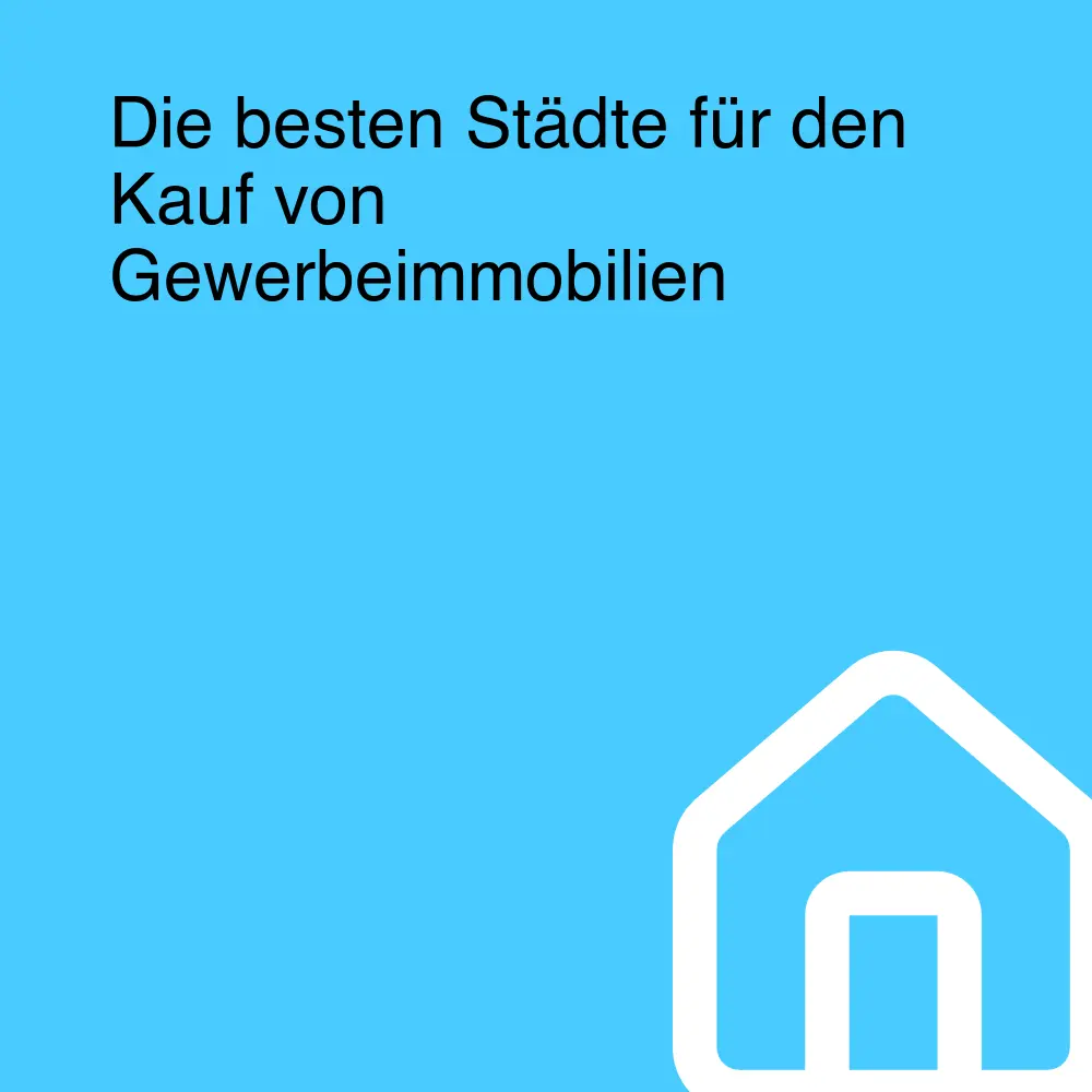 Die besten Städte für den Kauf von Gewerbeimmobilien