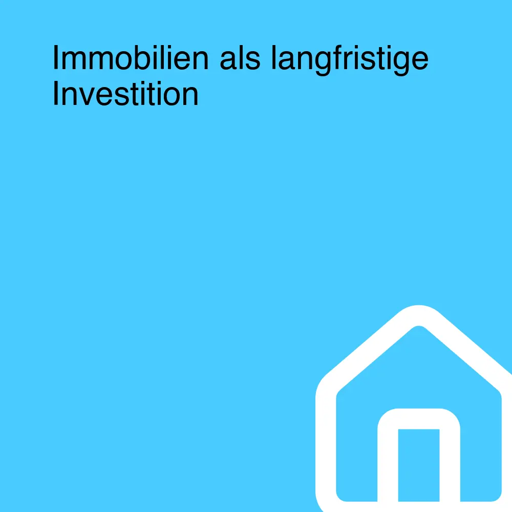 Immobilien als langfristige Investition