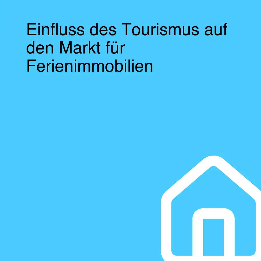 Einfluss des Tourismus auf den Markt für Ferienimmobilien