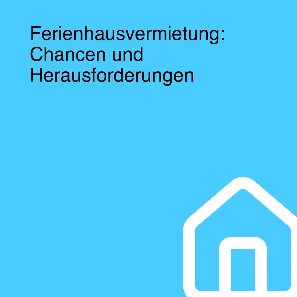 Ferienhausvermietung: Chancen und Herausforderungen