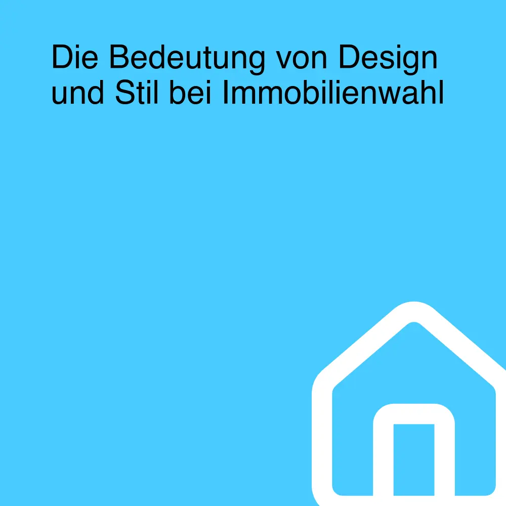 Die Bedeutung von Design und Stil bei Immobilienwahl