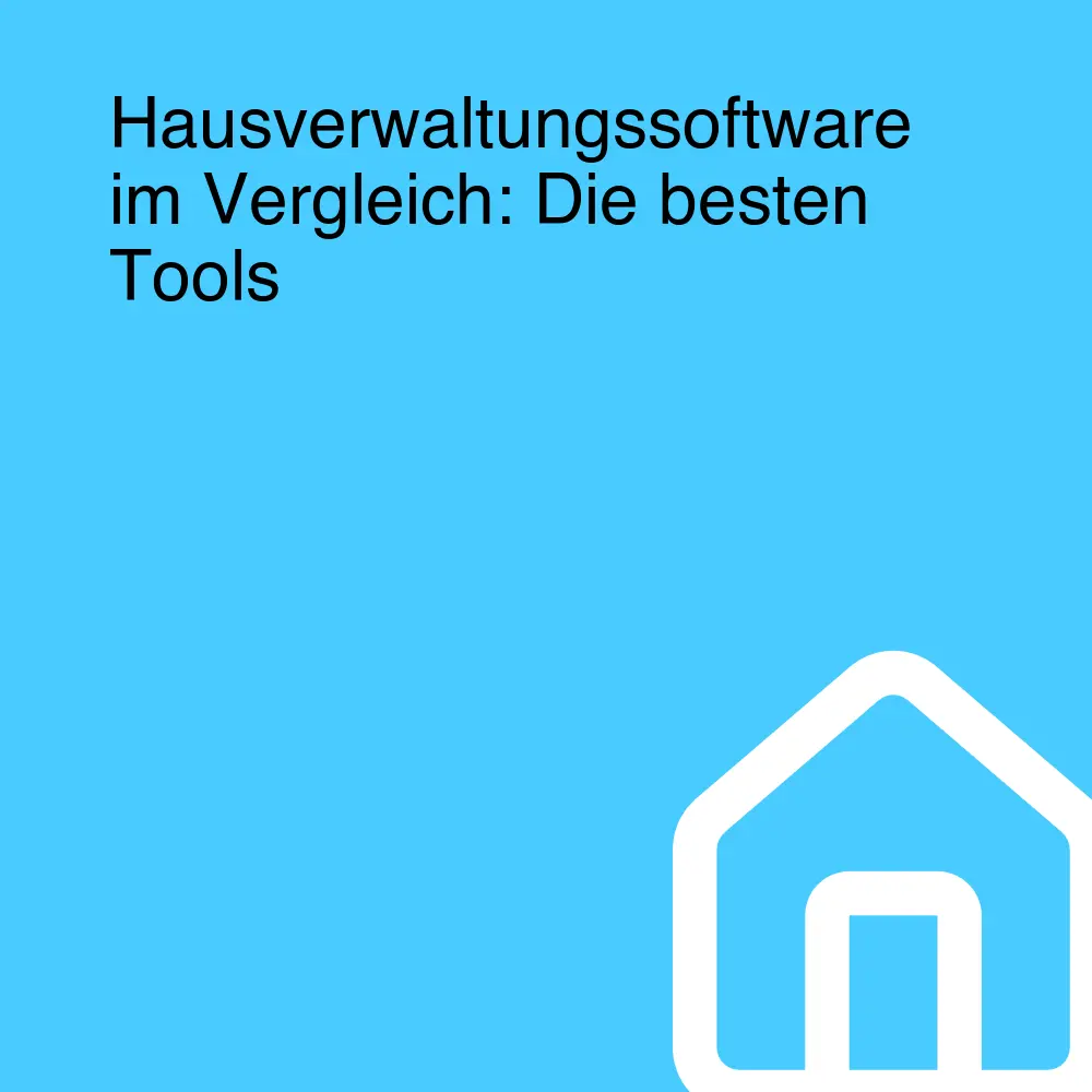 Hausverwaltungssoftware im Vergleich: Die besten Tools