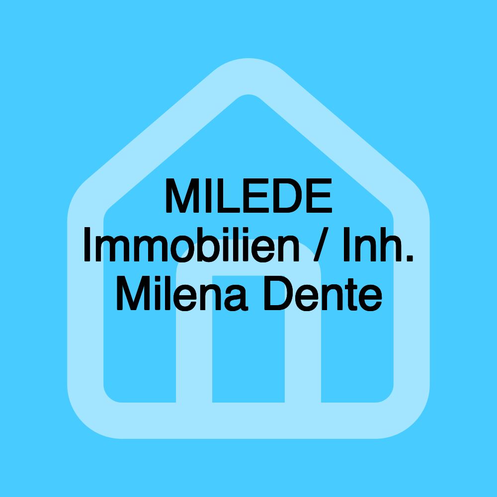 MILEDE Immobilien / Inh. Milena Dente