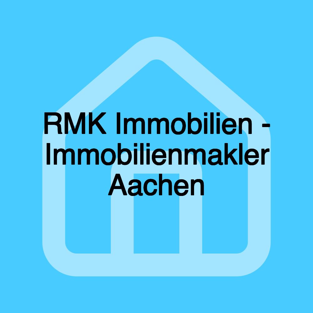 RMK Immobilien - Immobilienmakler Aachen