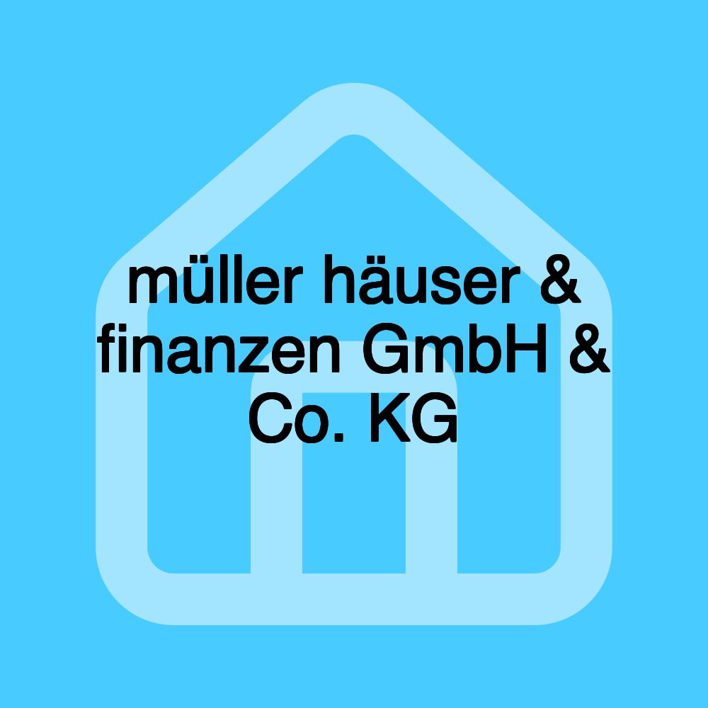 müller häuser & finanzen GmbH & Co. KG