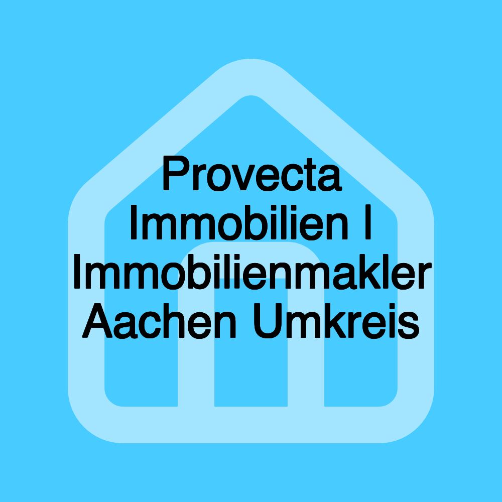 Provecta Immobilien | Immobilienmakler Aachen Umkreis