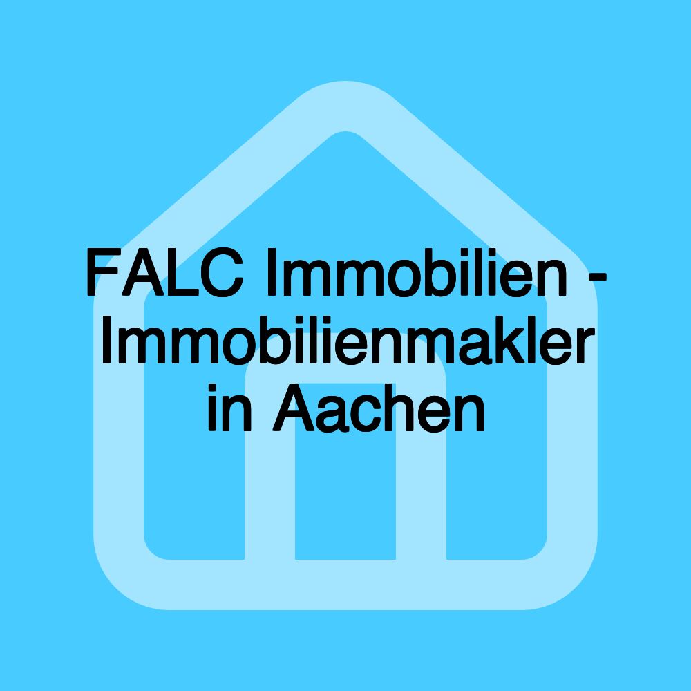 FALC Immobilien - Immobilienmakler in Aachen