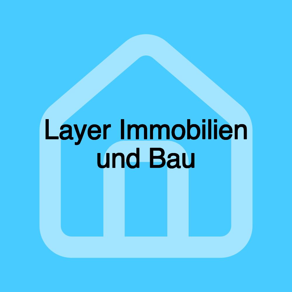 Layer Immobilien und Bau