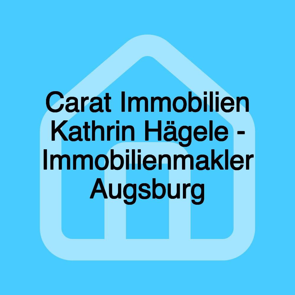 Carat Immobilien Kathrin Hägele - Immobilienmakler Augsburg