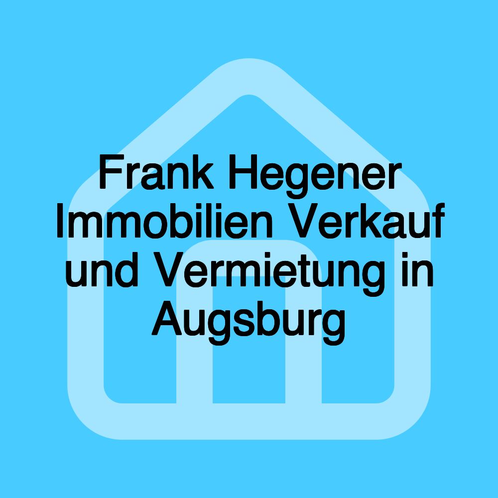 Frank Hegener Immobilien Verkauf und Vermietung in Augsburg