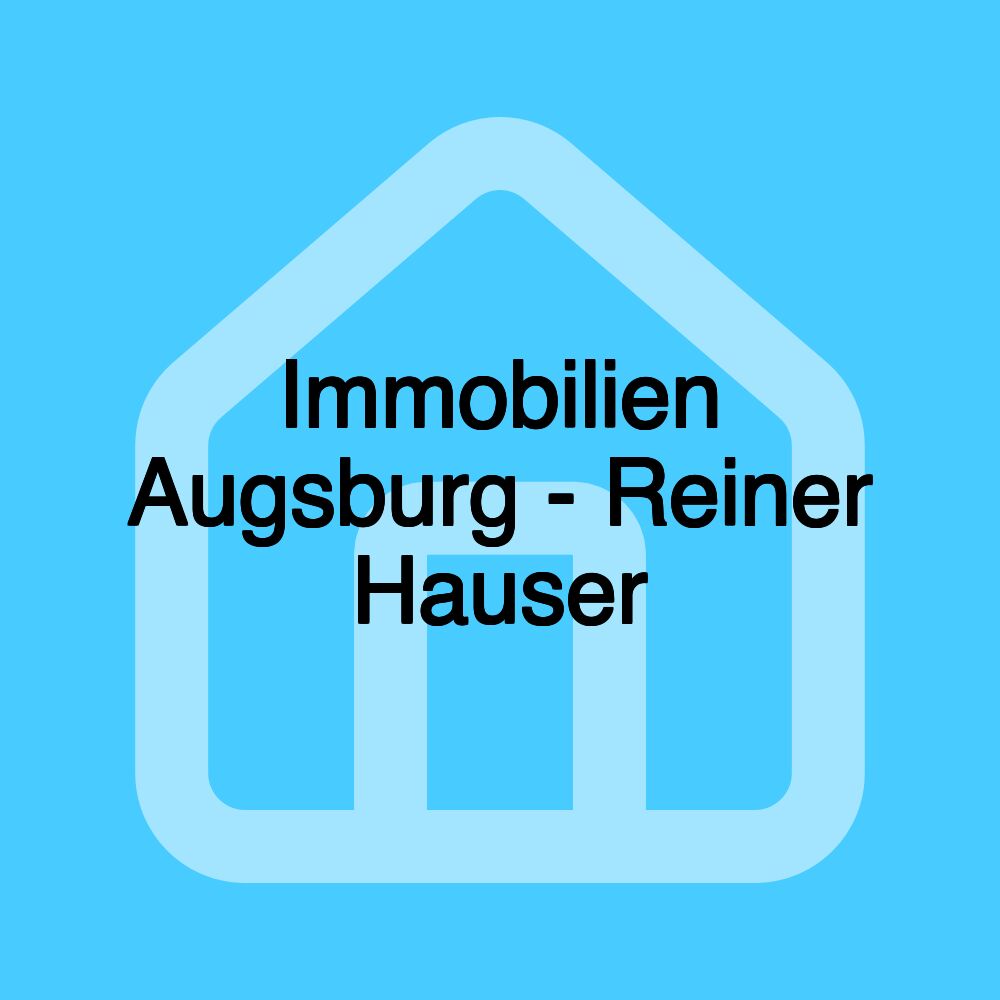 Immobilien Augsburg - Reiner Hauser