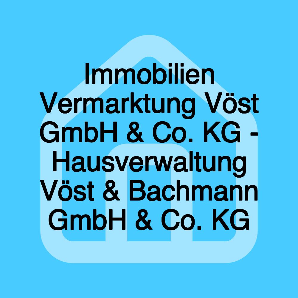 Immobilien Vermarktung Vöst GmbH & Co. KG - Hausverwaltung Vöst & Bachmann GmbH & Co. KG