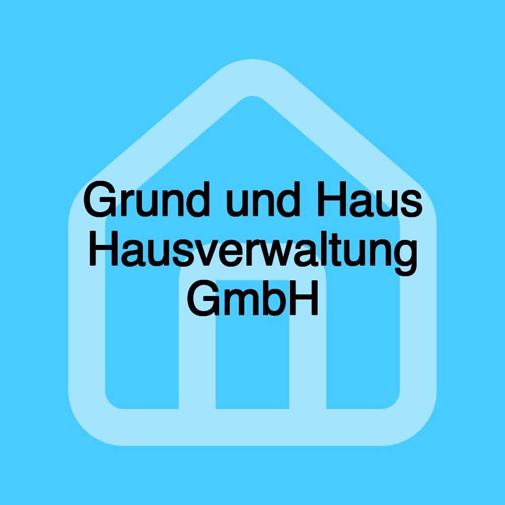 Grund und Haus Hausverwaltung GmbH