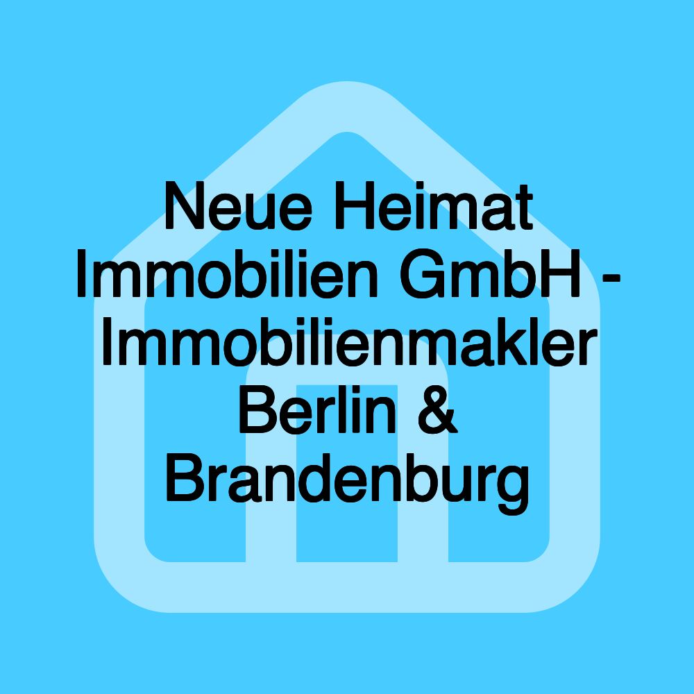 Neue Heimat Immobilien GmbH - Immobilienmakler Berlin & Brandenburg