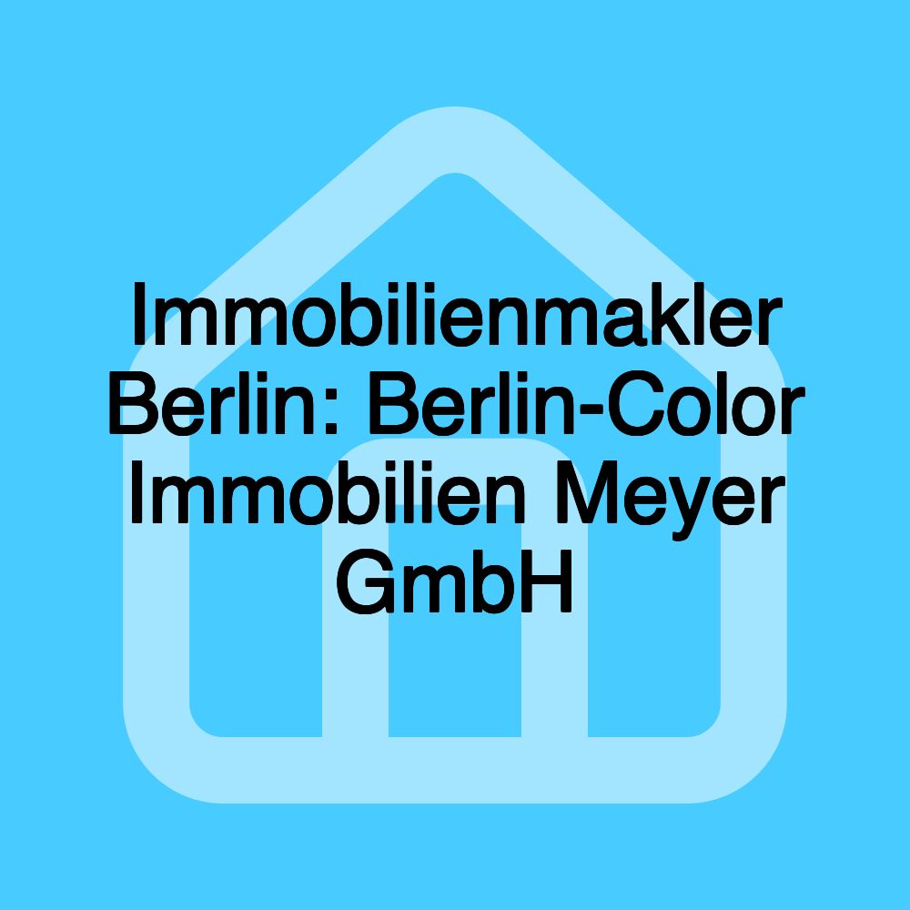 Immobilienmakler Berlin: Berlin-Color Immobilien Meyer GmbH