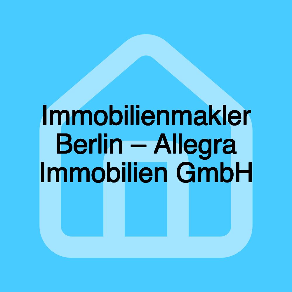 Immobilienmakler Berlin – Allegra Immobilien GmbH