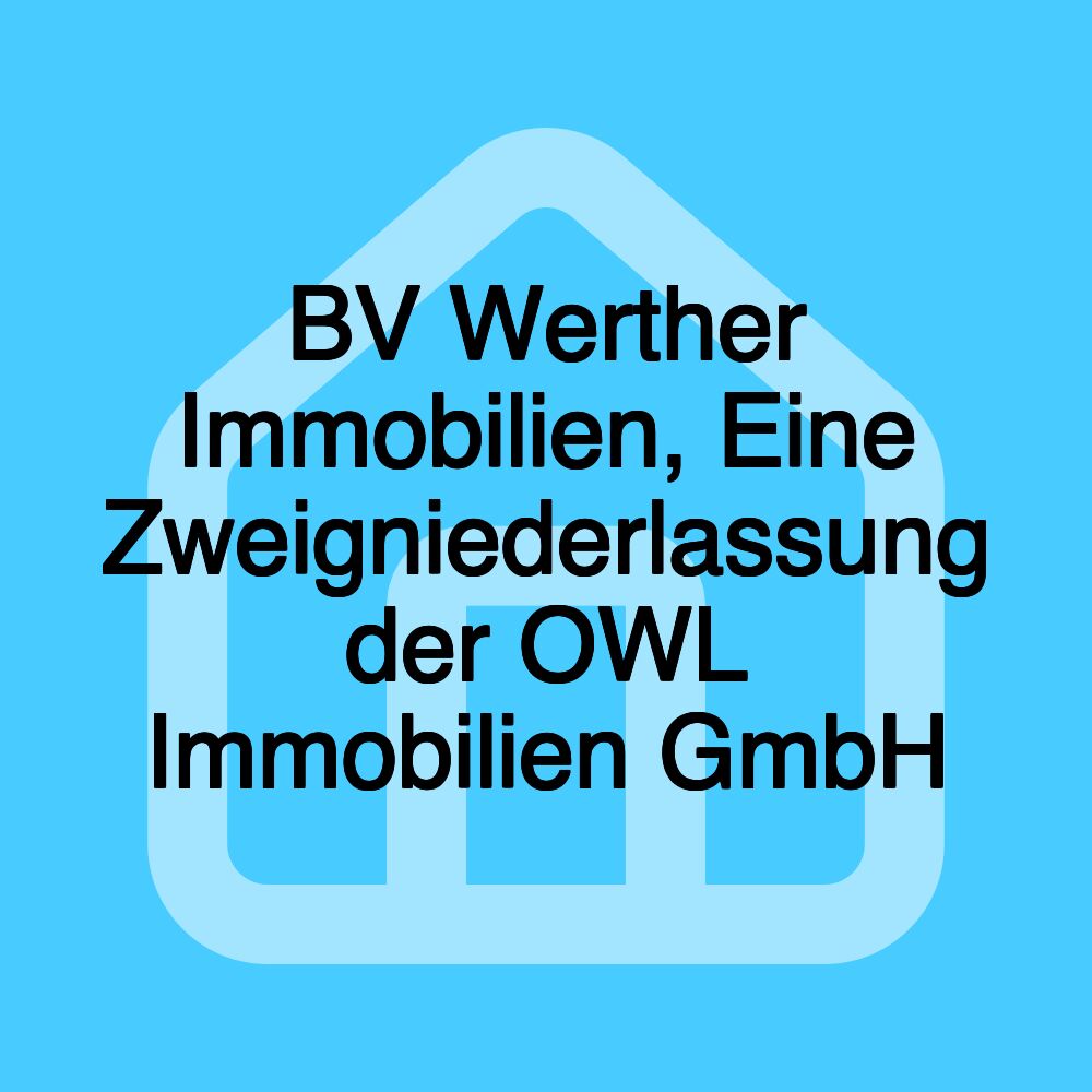 BV Werther Immobilien, Eine Zweigniederlassung der OWL Immobilien GmbH