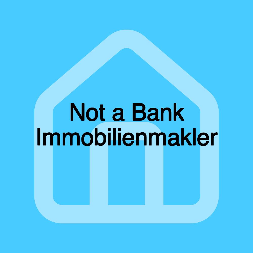 Not a Bank Immobilienmakler