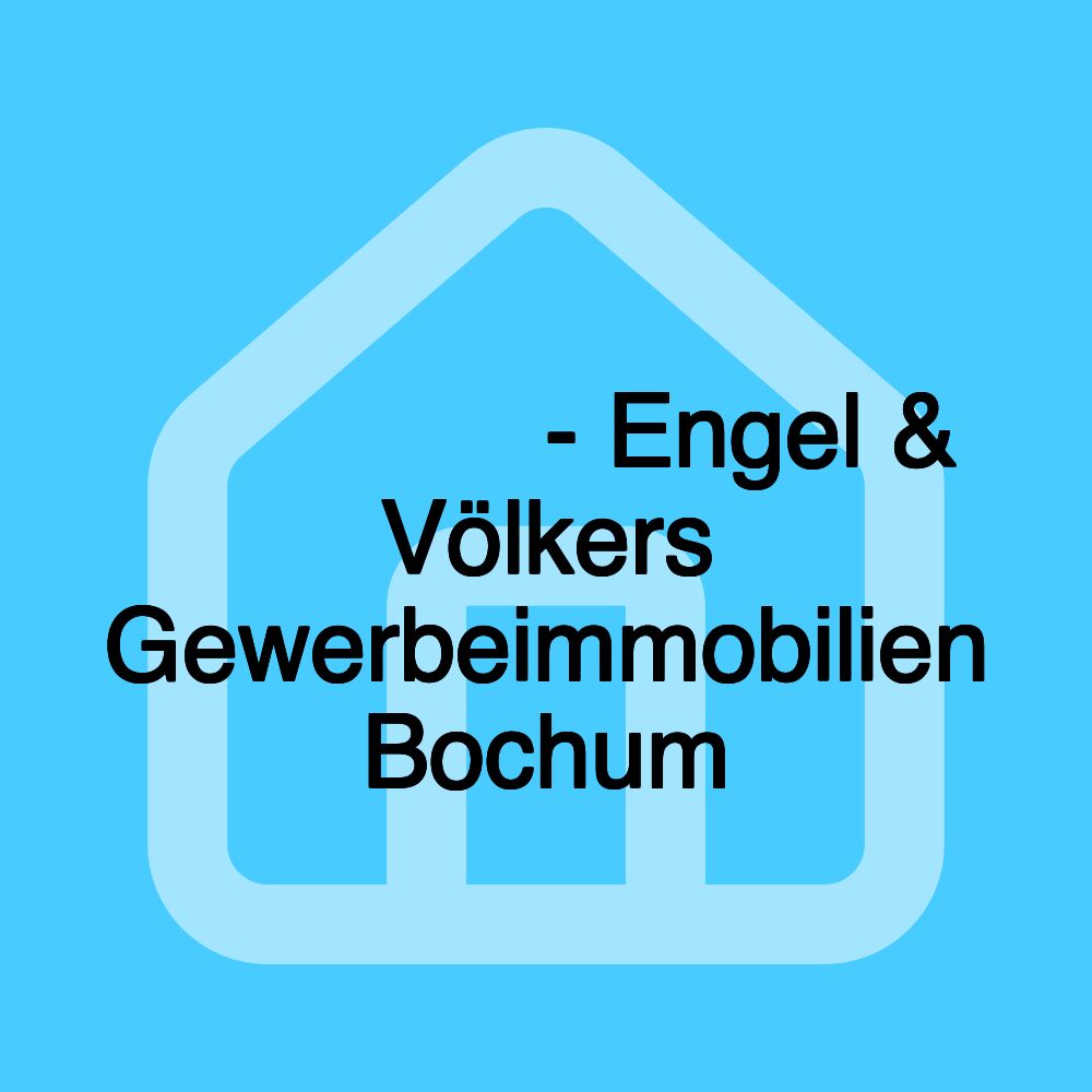 𝗜𝗠𝗠𝗢𝗕𝗜𝗟𝗜𝗘𝗡𝗠𝗔𝗞𝗟𝗘𝗥 𝗕𝗢𝗖𝗛𝗨𝗠 - Engel & Völkers Gewerbeimmobilien Bochum