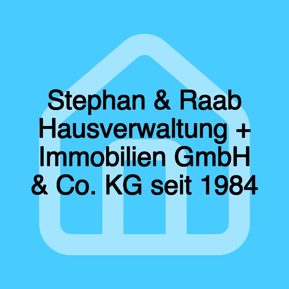 Stephan & Raab Hausverwaltung + Immobilien GmbH & Co. KG seit 1984