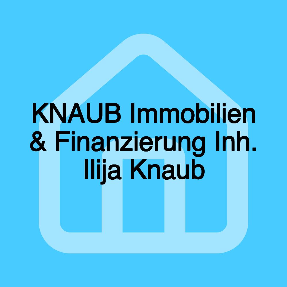 KNAUB Immobilien & Finanzierung Inh. Ilija Knaub