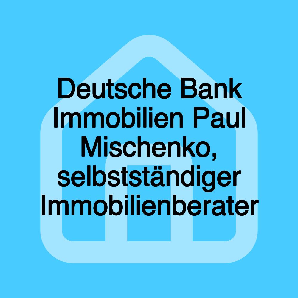 Deutsche Bank Immobilien Paul Mischenko, selbstständiger Immobilienberater