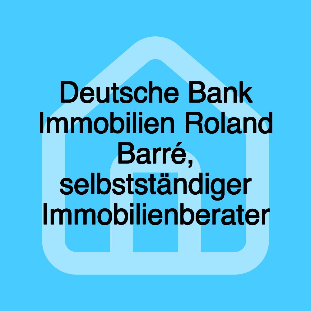 Deutsche Bank Immobilien Roland Barré, selbstständiger Immobilienberater