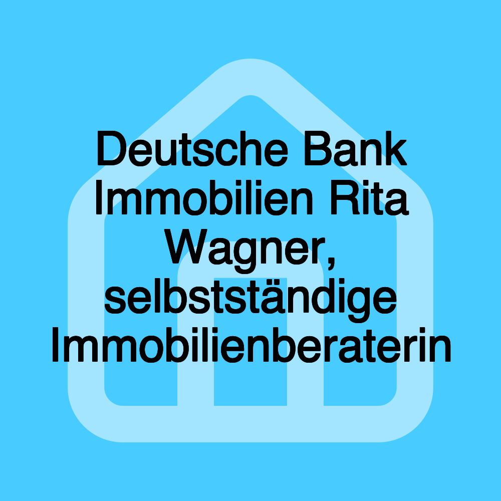 Deutsche Bank Immobilien Rita Wagner, selbstständige Immobilienberaterin