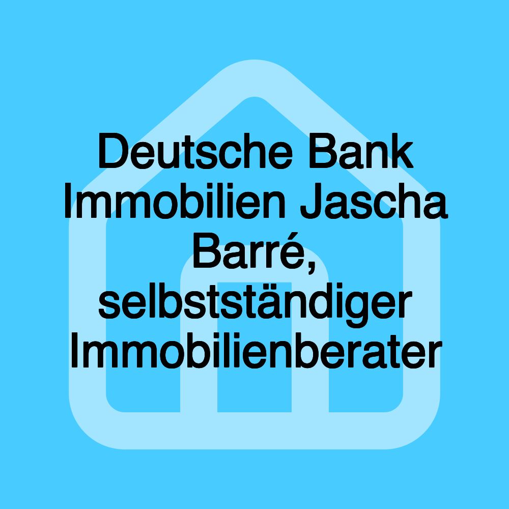 Deutsche Bank Immobilien Jascha Barré, selbstständiger Immobilienberater