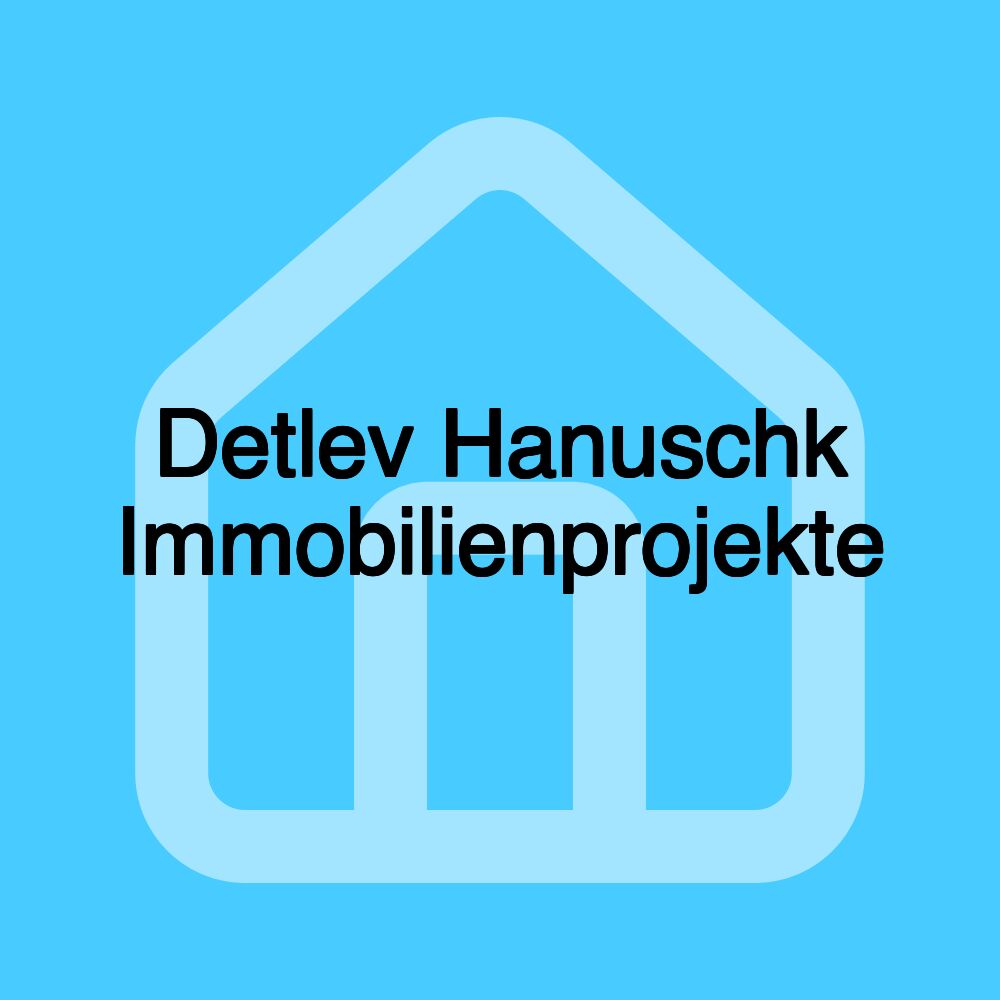 Detlev Hanuschk Immobilienprojekte