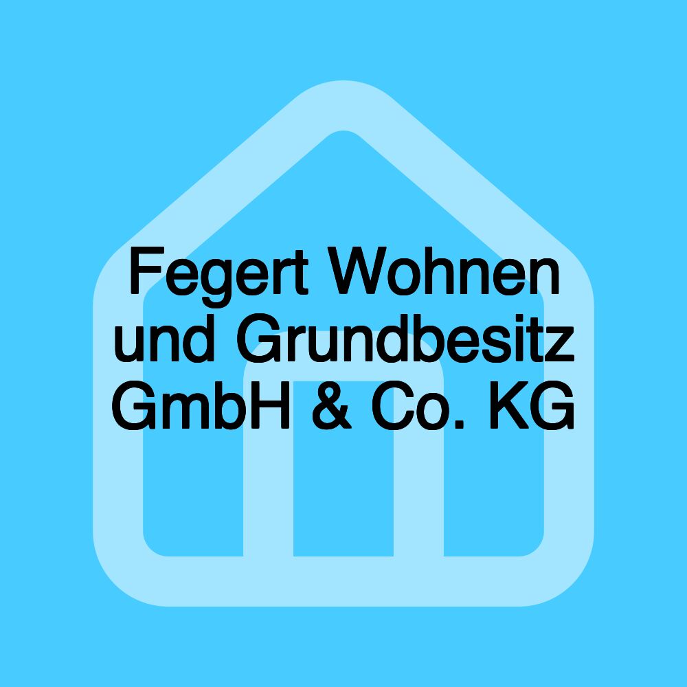 Fegert Wohnen und Grundbesitz GmbH & Co. KG